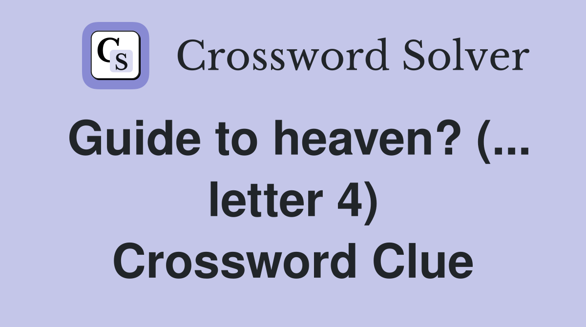 Guide to heaven? (... letter 4) - Crossword Clue Answers - Crossword Solver